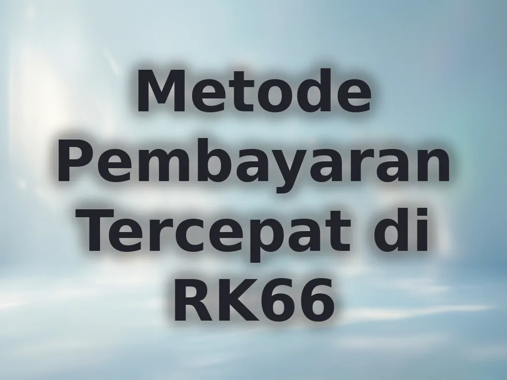 Metode Pembayaran Tercepat di RK66