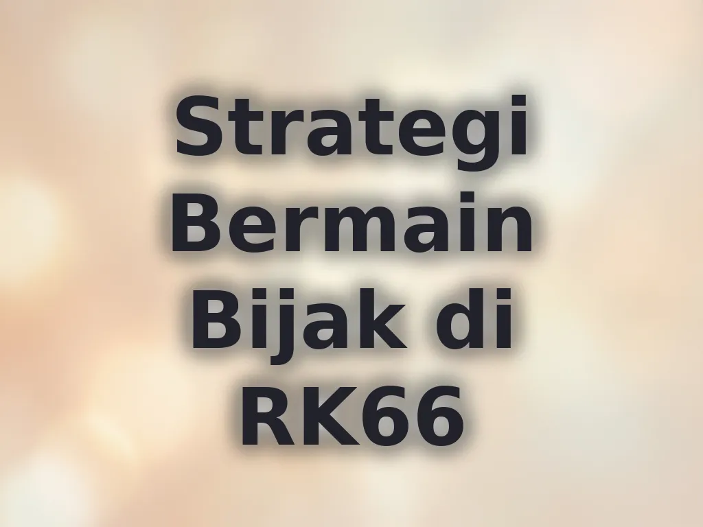 Strategi Bermain Bijak di RK66