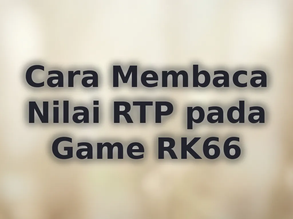 Cara Membaca Nilai RTP pada Game RK66