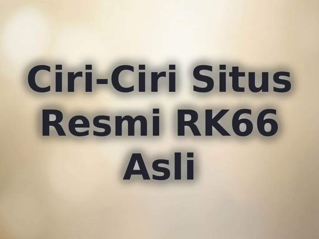 Ciri-Ciri Situs Resmi RK66 Asli